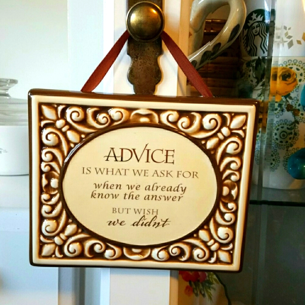 Decorative plaque Advice is what we ask for when we already know the answer